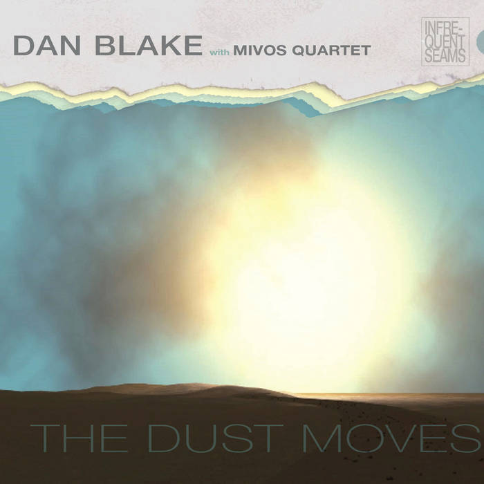 Dan Blake: The Dust Moves Infrequent Seams