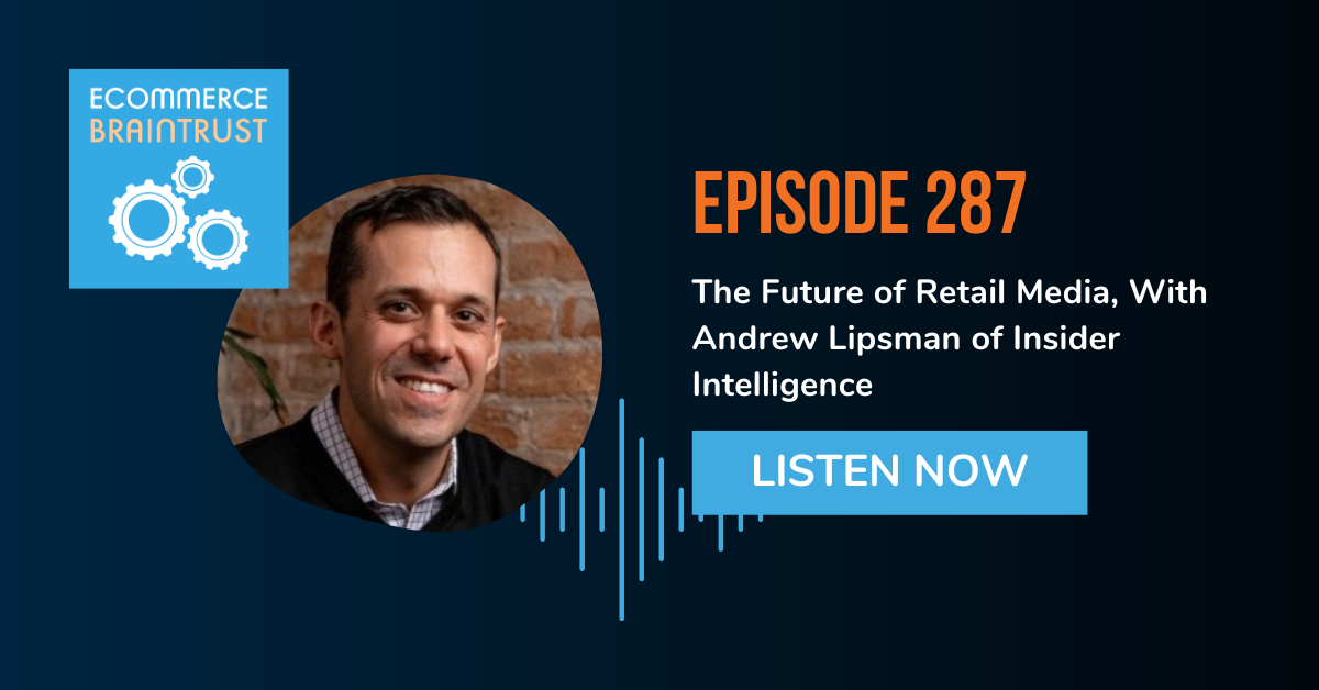 The Future of Retail Media, With Andrew Lipsman of Insider Intelligence - Episode 287