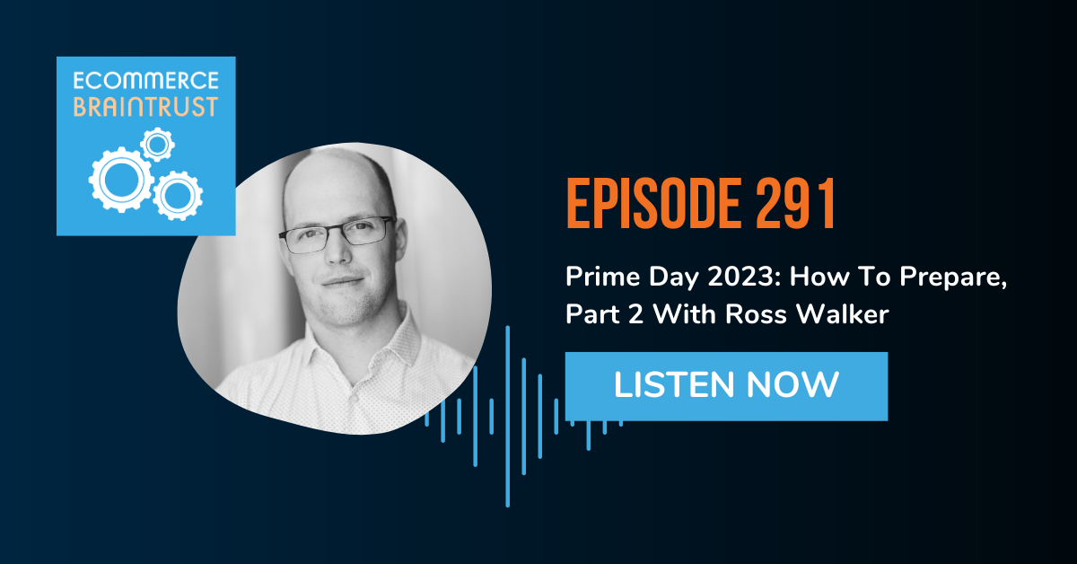 Prime Day 2023: How To Prepare, Part 2 With Ross Walker - Episode 291