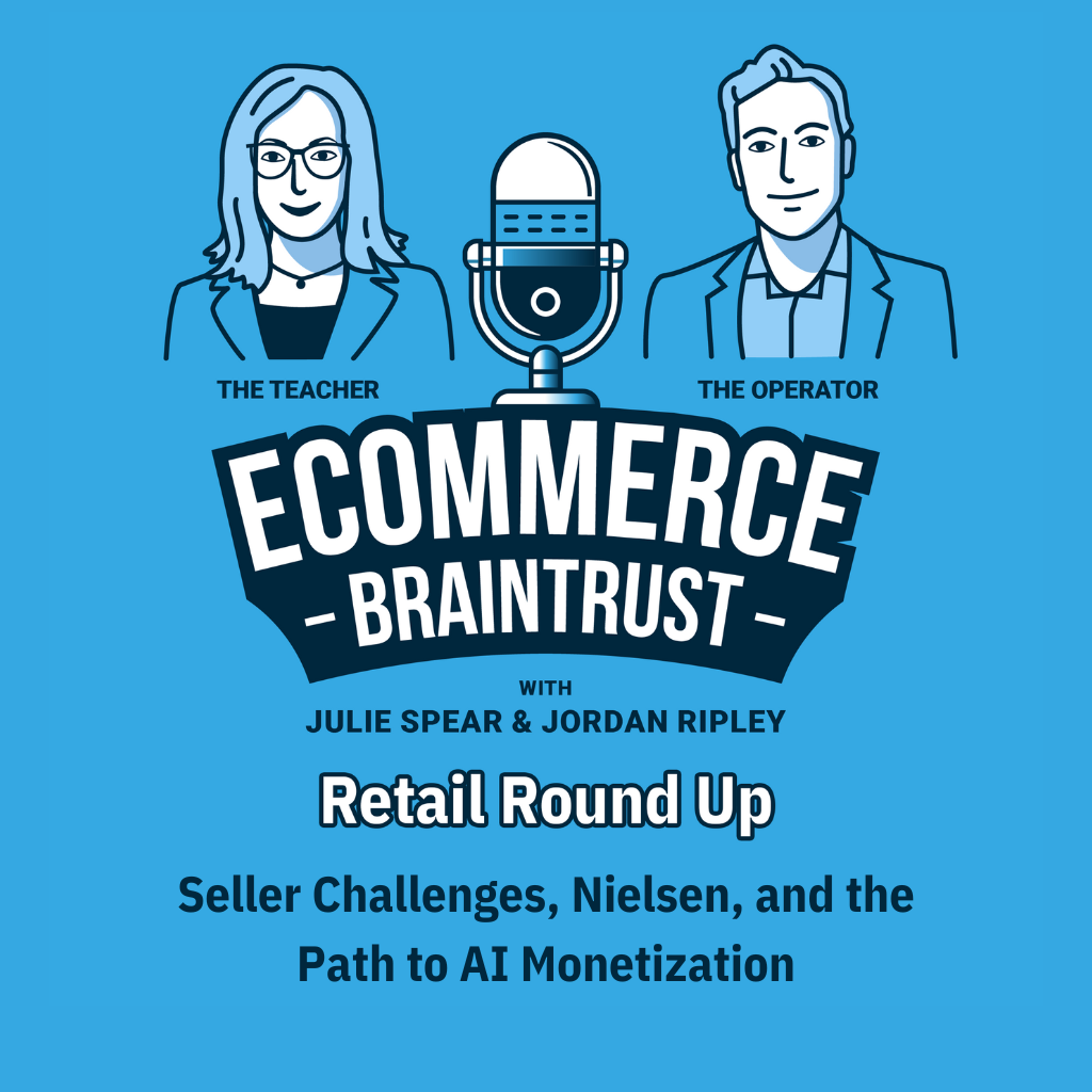 The Retail Round-Up - Seller Challenges, Nielsen, and the Path to AI Monetization - Episode 423