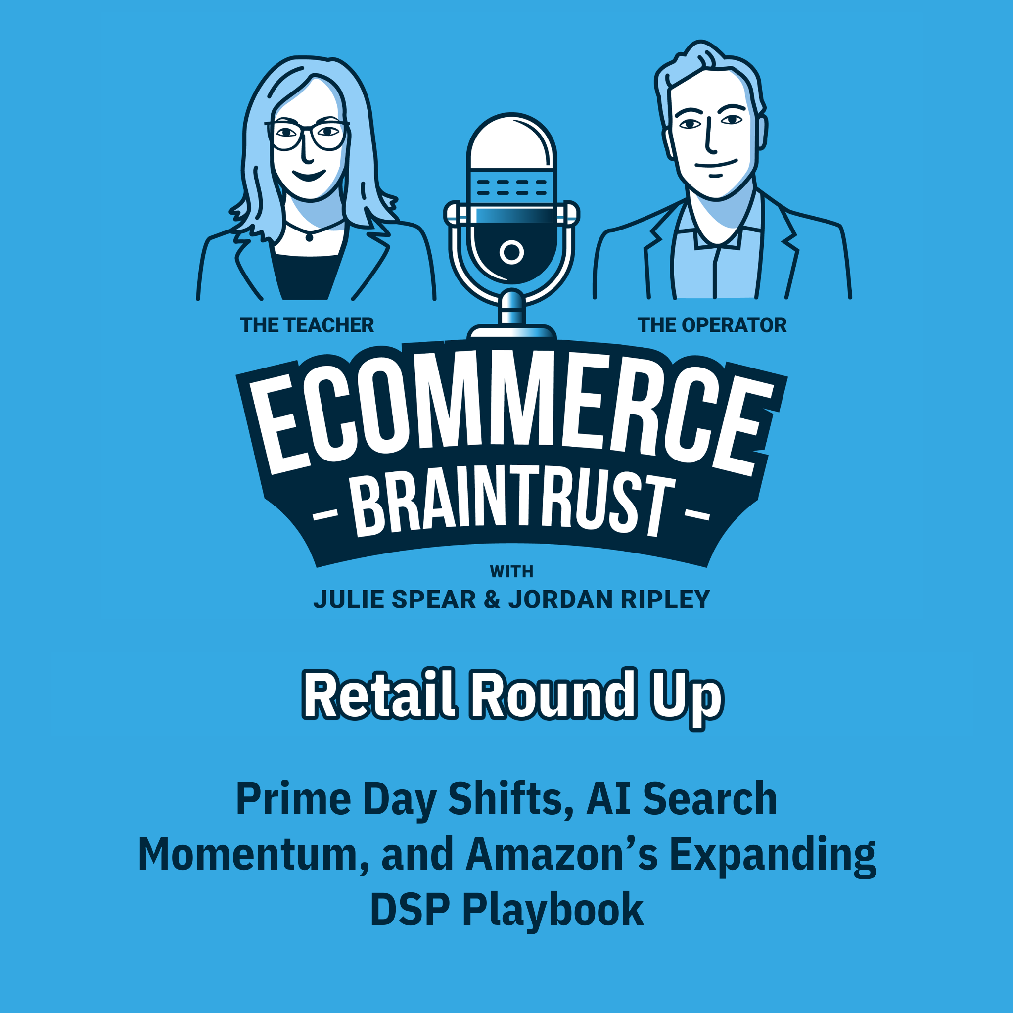The Retail Roundup - Prime Day Shifts, AI Search Momentum, and Amazon’s Expanding DSP Playbook - Episode 428