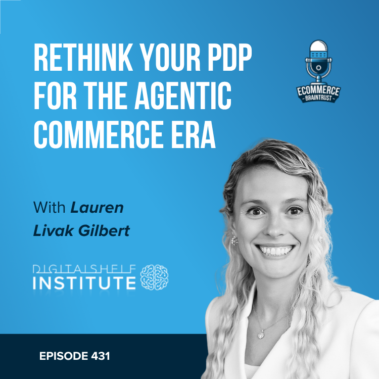 How to Prepare Your PDP for the Agentic Commerce Era with Lauren Livak Gilbert - Episode 431