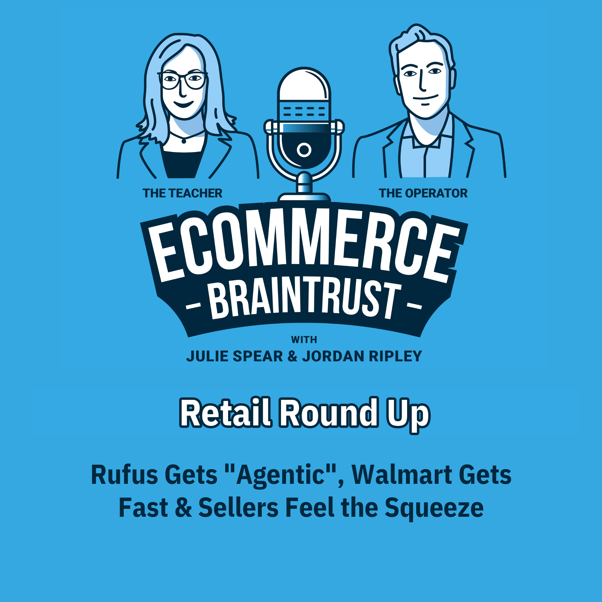 The Retail Roundup: Rufus Gets “Agentic”, Walmart Gets Fast &amp; Sellers Feel the Squeeze - Episode 433