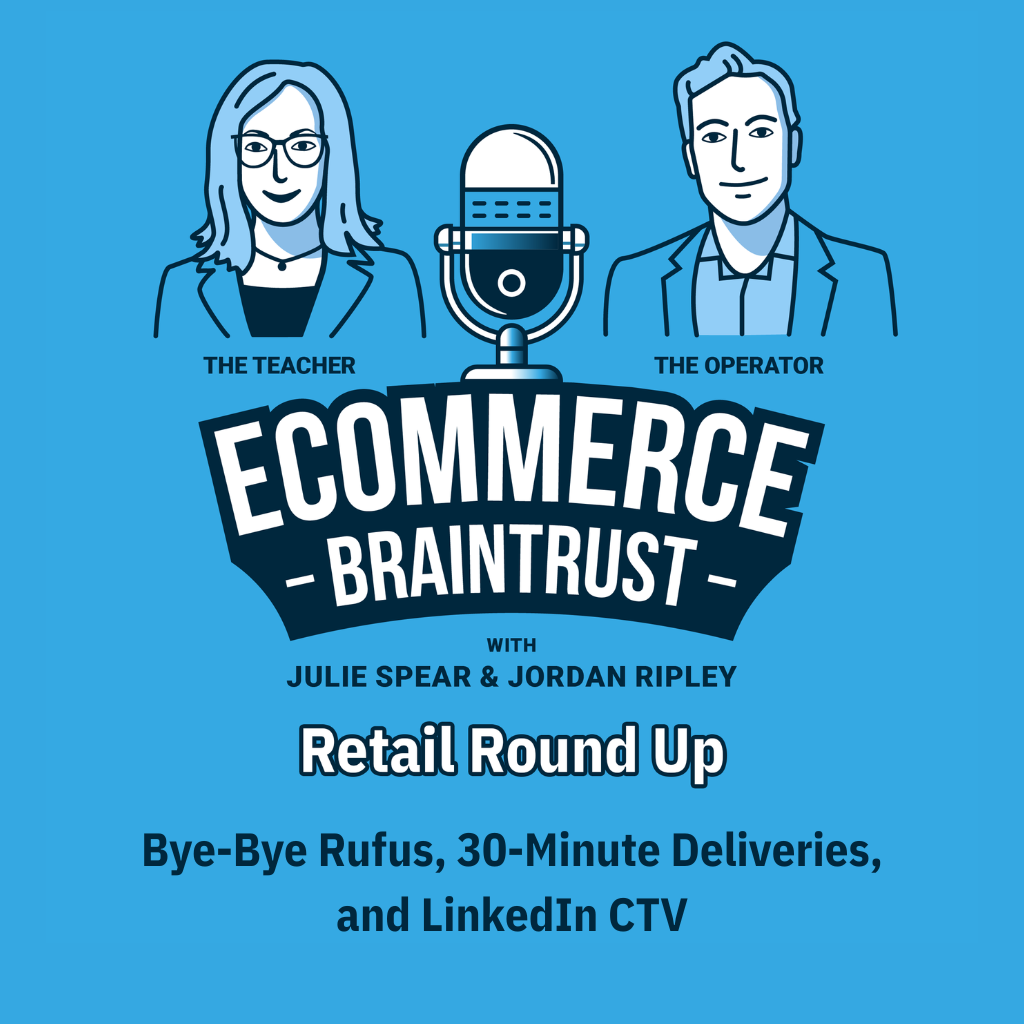 The Retail Roundup: Bye-Bye Rufus, 30-Minute Deliveries, and LinkedIn CTV - Episode 434