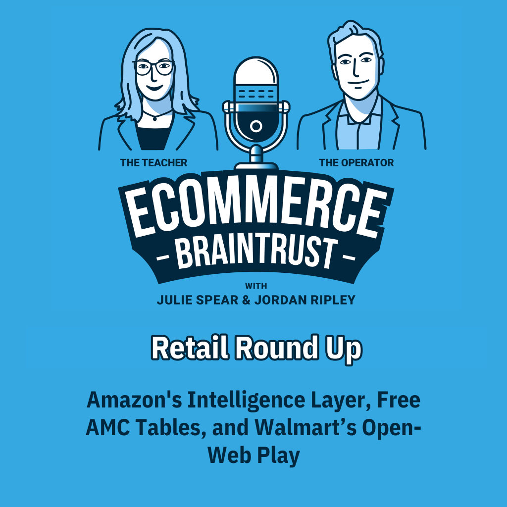 The Retail Roundup June: Amazon's Intelligence Layer, Free AMC Tables, and Walmart’s Open-Web Play - Episode 437