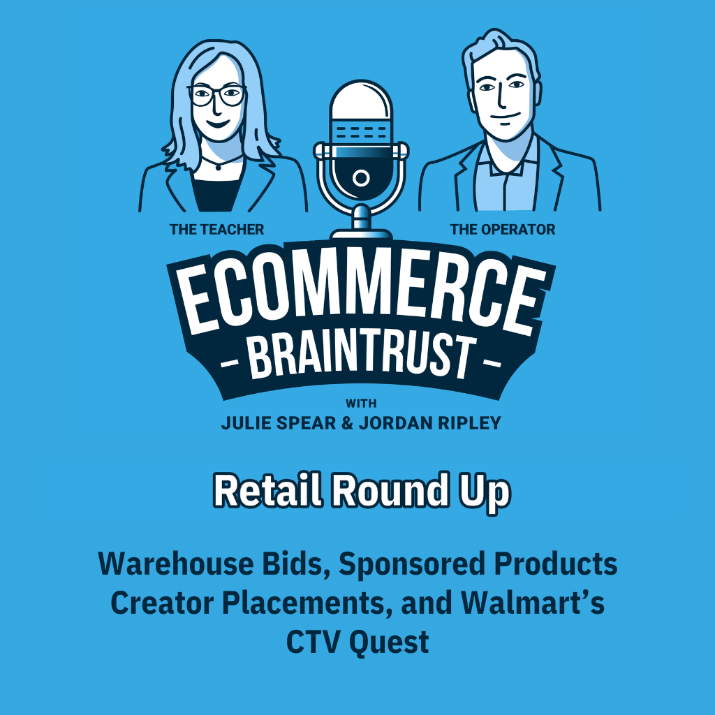 The Retail Roundup: Warehouse Bids, Sponsored Products Creator Placements, and Walmart’s CTV Quest - Episode 441