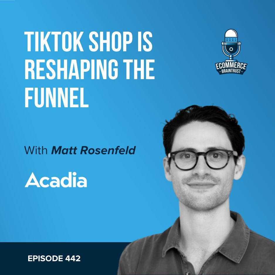 TikTok Shop Is Reshaping the Funnel - Episode 442