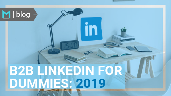 Best B2B LinkedIn Practices 2019- Magnified Public Relations - Blog.png