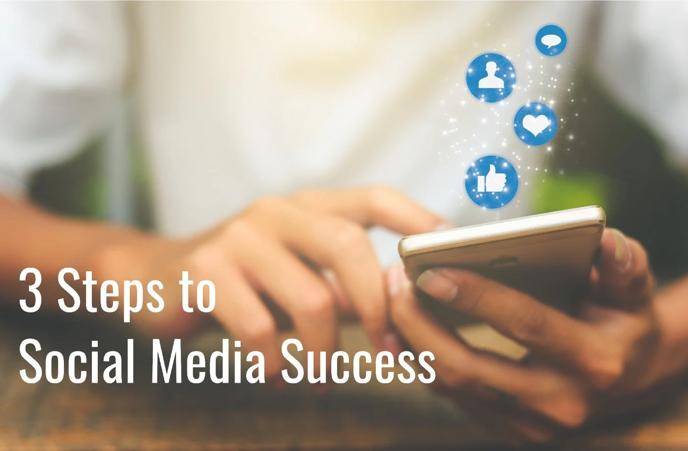 3 Steps to Social Media Success