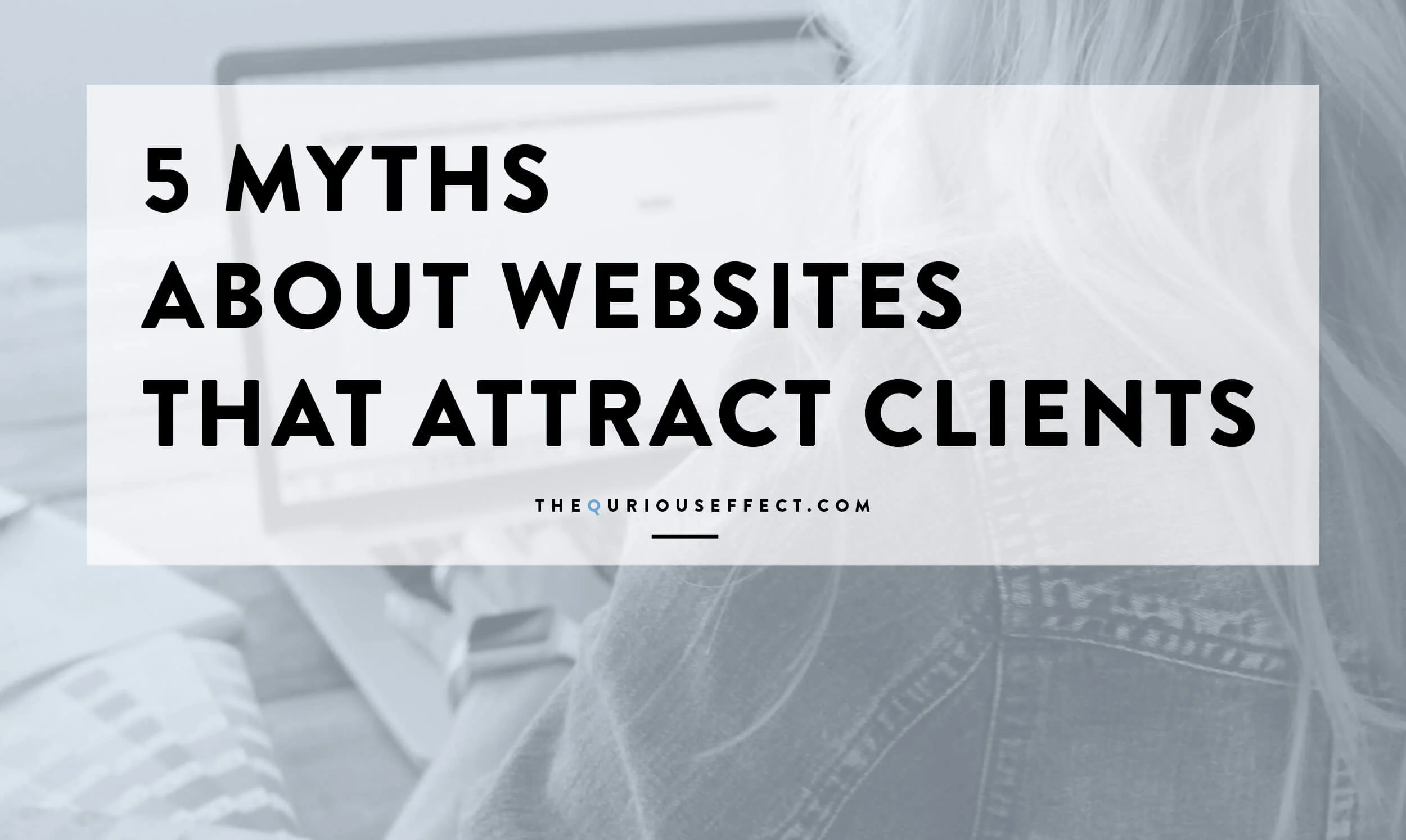 5 Myths About Websites that Attract Clients
