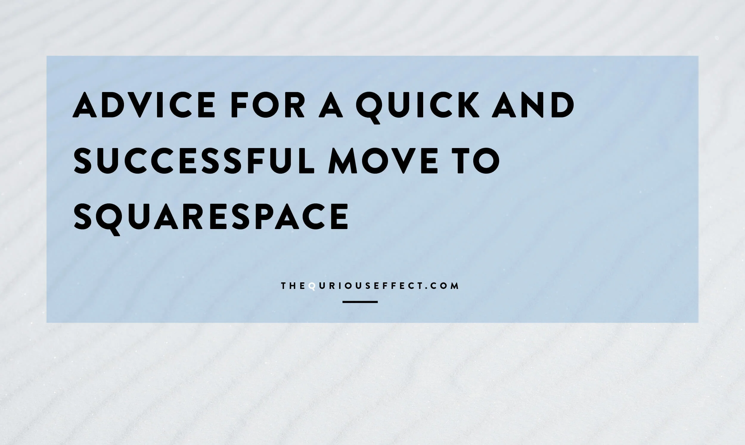 Advice for a Quick and Successful Move to Squarespace