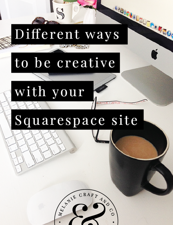 Different+ways+you+can+be+creative+when+designing+your+site+in+Squarespace.png
