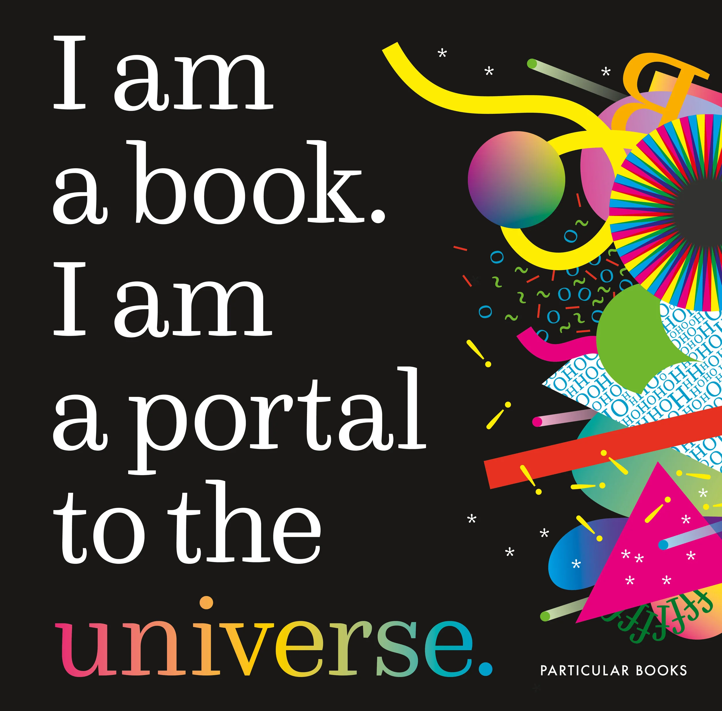 I am a book. I am a portal to the universe. By Stefanie Posavec and Miriam Quick