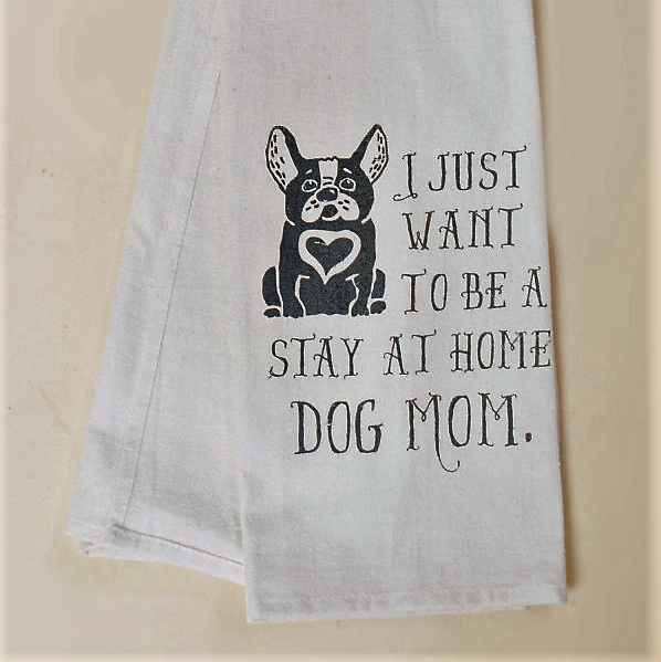 I Just Want To Be A Stay At Home Dog Mom - Tea Towel