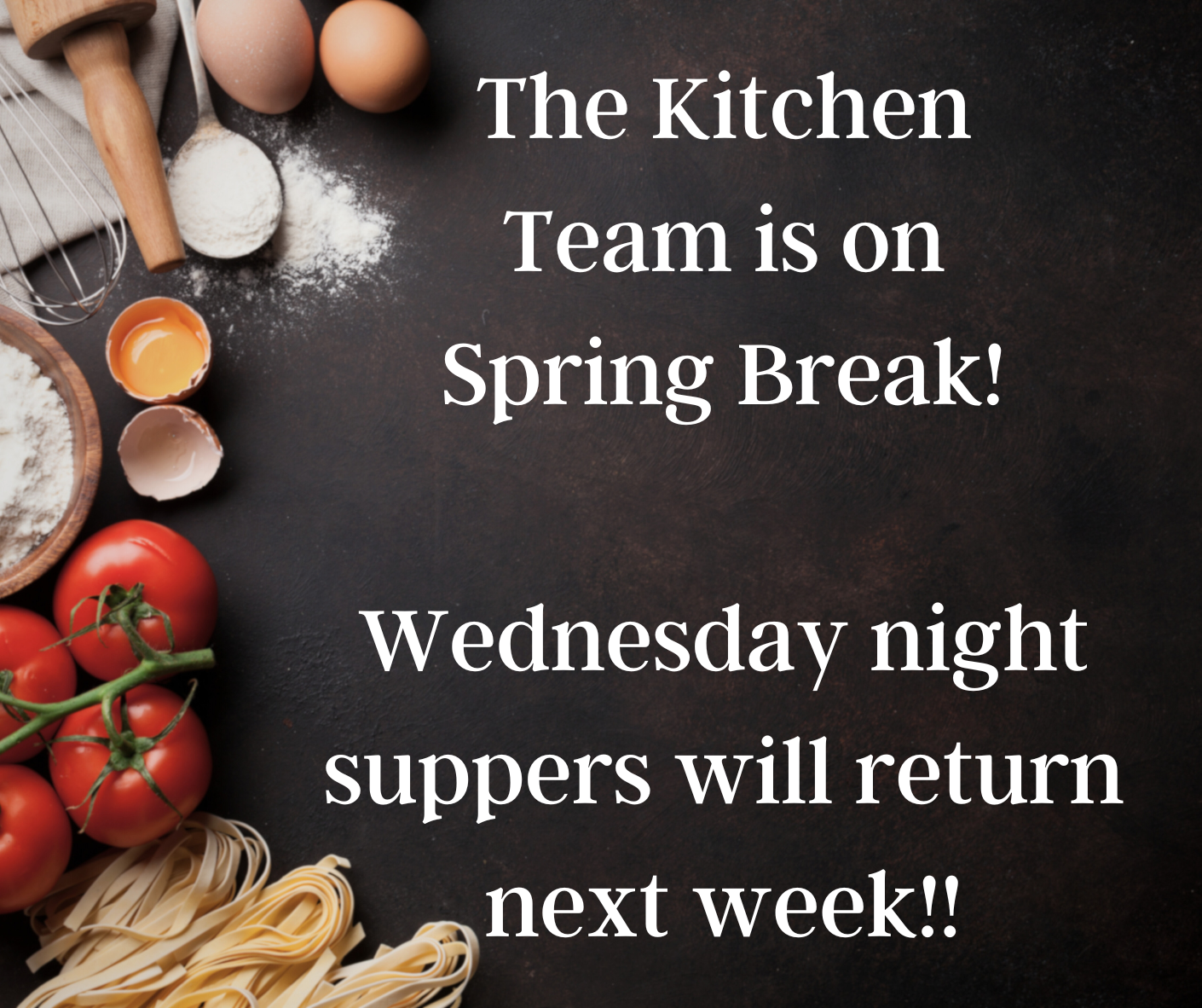NO Wednesday Night Supper! It's Spring Break! 