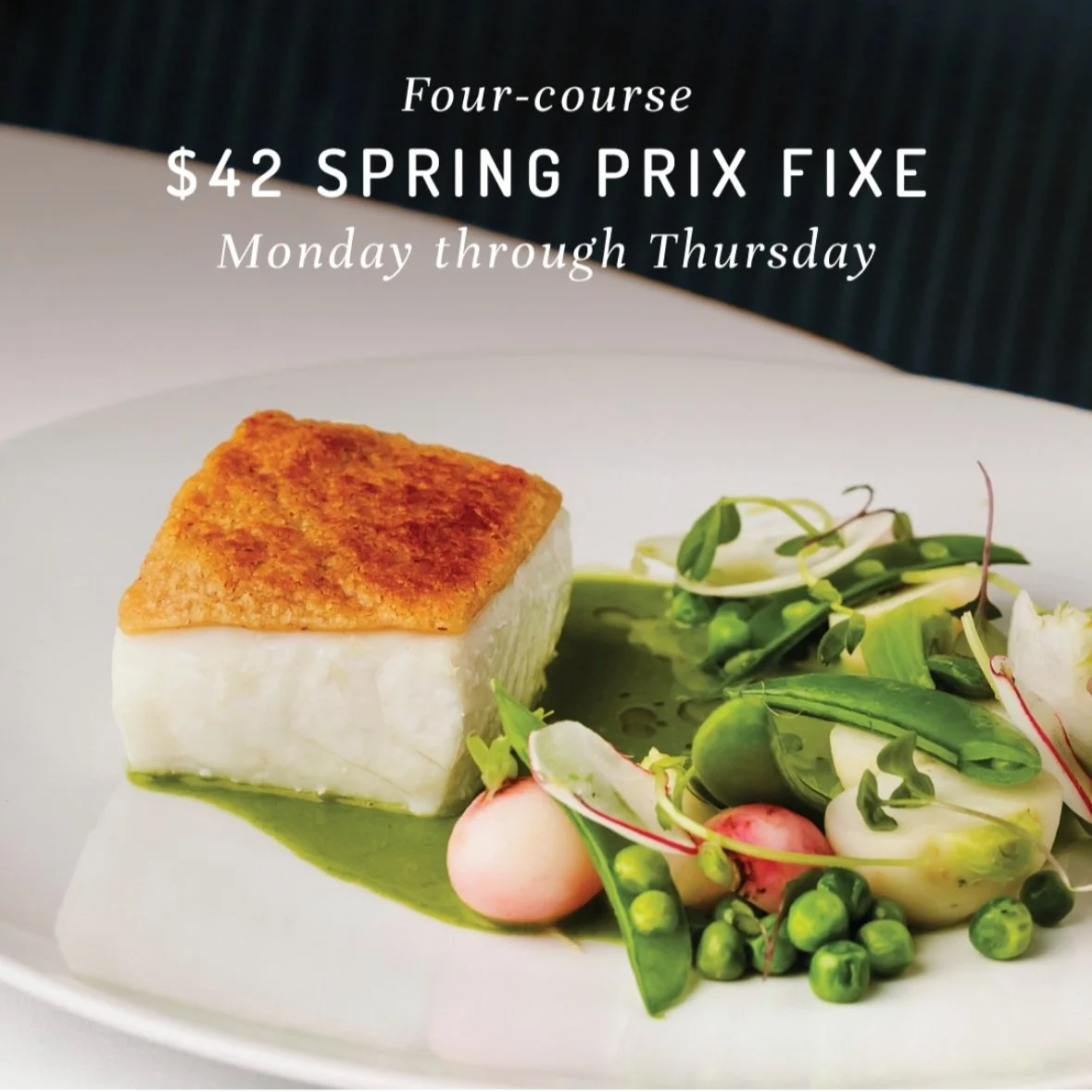 Plate with a piece of fish, green sauce, and mixed vegetables; text promoting a four-course $42 Spring Prix Fixe menu, available Monday through Thursday.