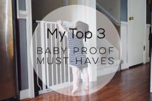 My Top 3: Baby Proof Must-Haves