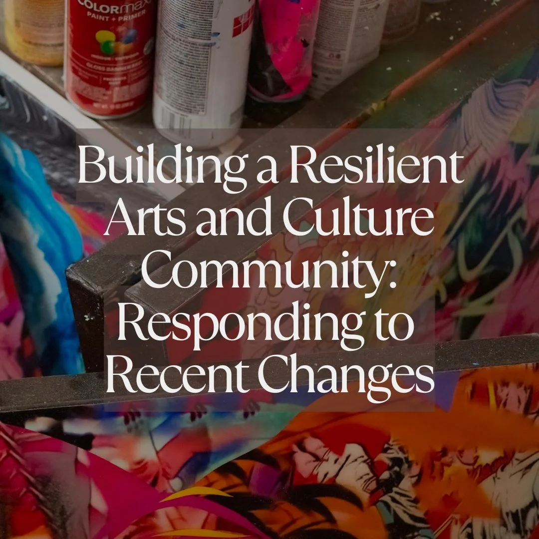 Building a Resilient Arts and Culture Community: Responding to Recent Changes 