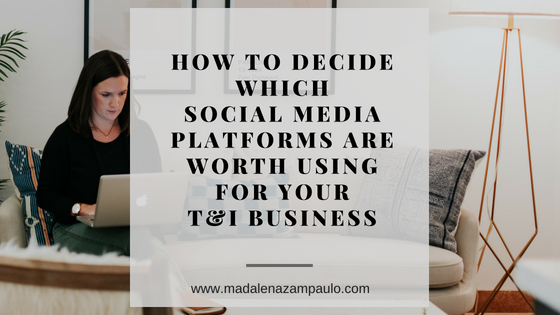 How to Decide Which Social Media Platforms are Worth Using for Your T&I Business.png