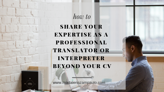 How to Share Your Expertise As a Professional Translator or Interpreter Beyond Your CV.png