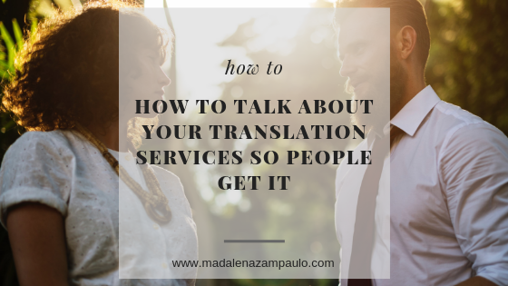 How to Talk About Your Translation Services So People Get It.png