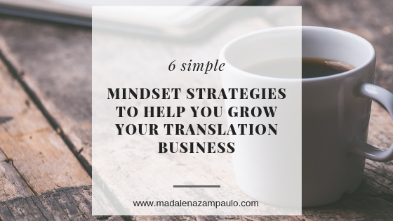 6 Simple Mindset Strategies to Help You Grow Your Translation Business.png