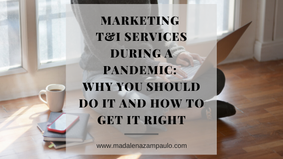 Marketing T&I Services during a Pandemic-Why You Should Do It and How to Get It Right .png