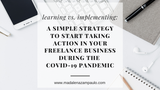 Learning vs. Implementing_A Simple Strategy to Start Taking Action in Your Freelance Business during the COVID-19 Pandemic.png