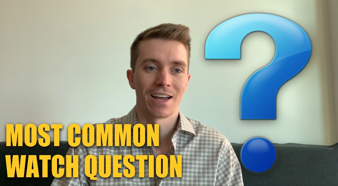 The Most Common Question About Watches - What I Get Asked About Watches ...
