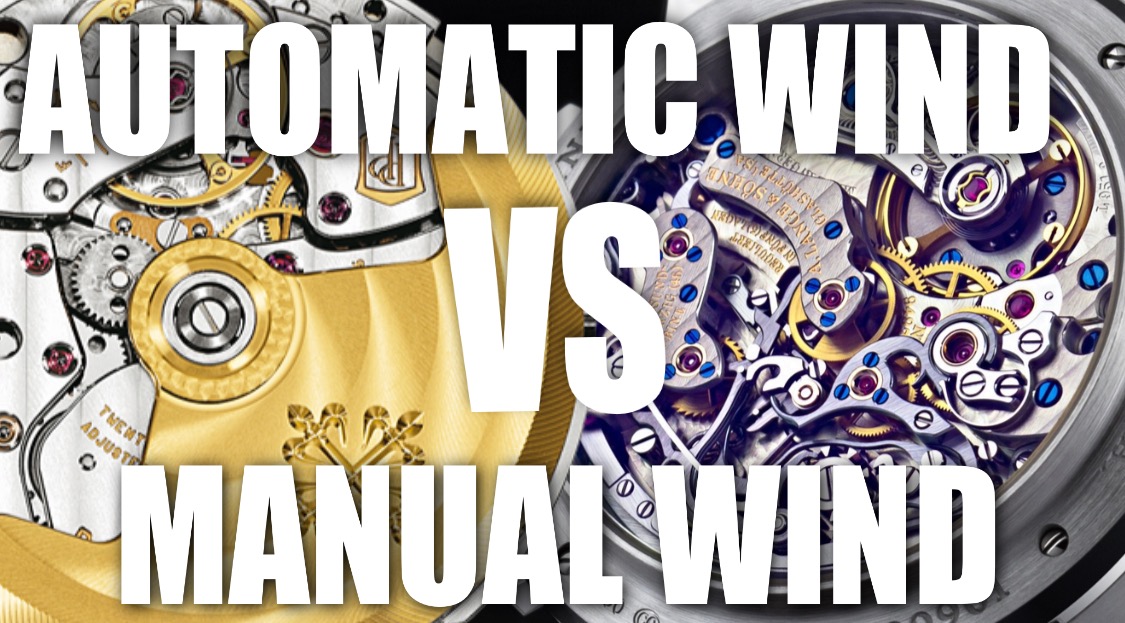 What is Better? Manual Wind vs Automatic Wind Watches