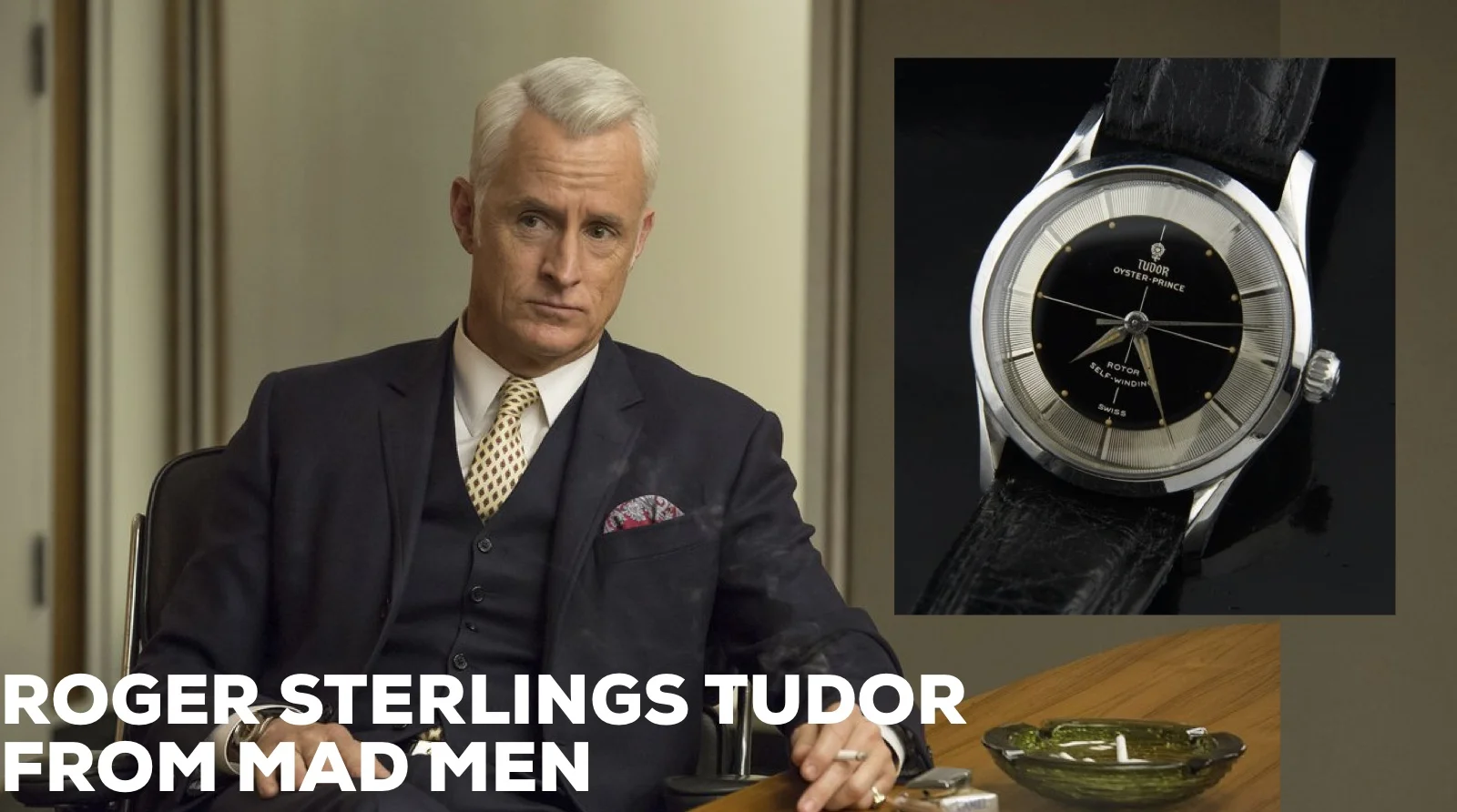 The Tudor Watch Worn by Roger Sterling