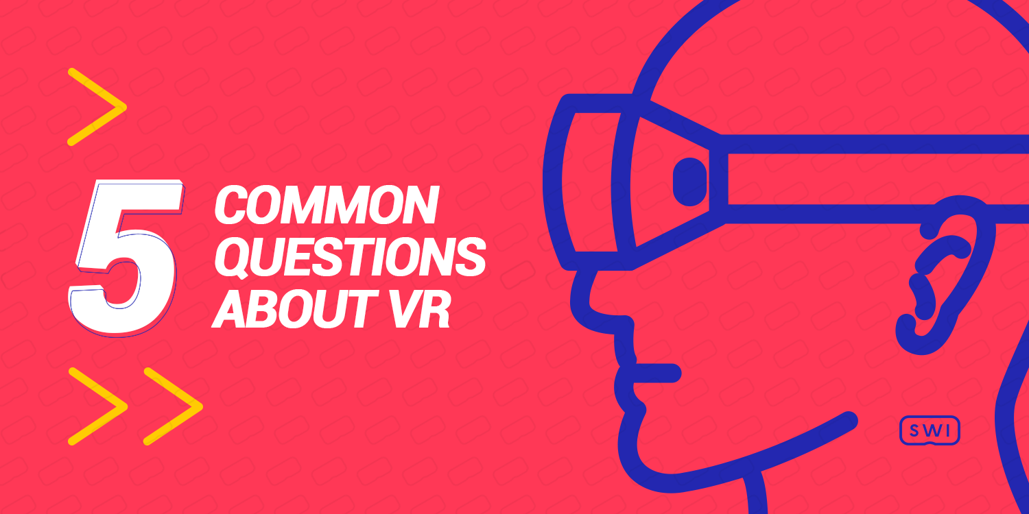 5 Common Questions about VR