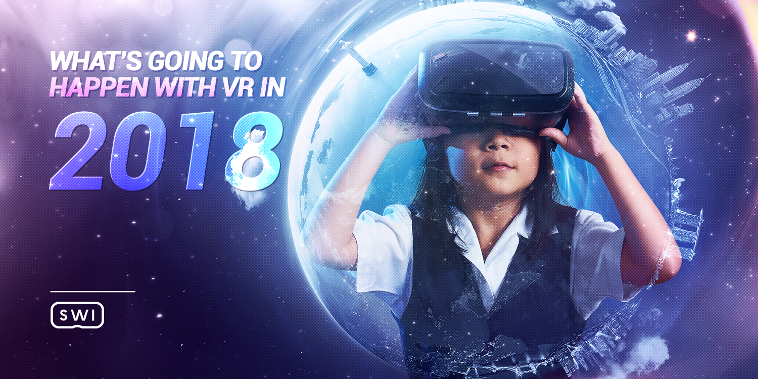 What’s Going To Happen With VR In 2018