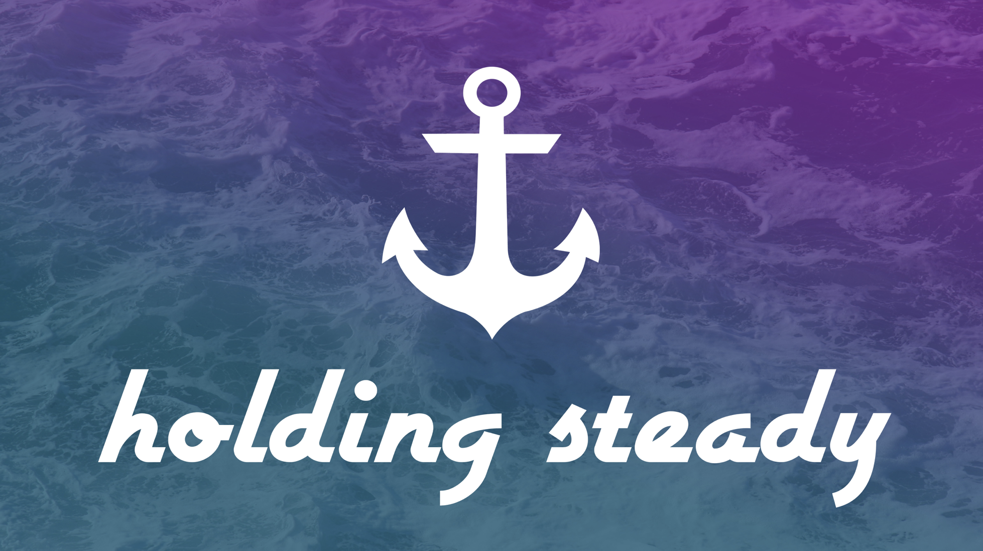 March 13, 2016 – "Holding Steady to Jesus" – Psalm 23