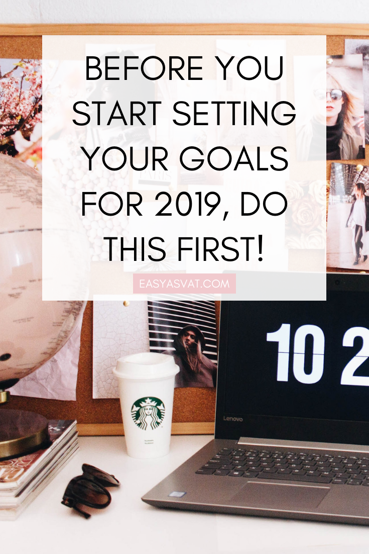 BEFORE YOU START SETTING YOUR GOALS FOR 2019, DO THIS FIRST!.png