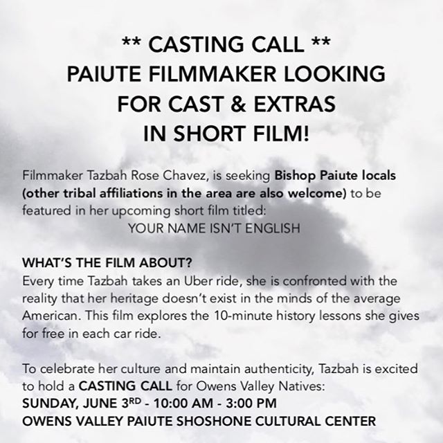 Manahu! 
I am shooting a short film this summer in Payahuunad&uuml; (Bishop, CA)and I am looking for local natives (any tribal affiliation is welcome) to cast in every single role for this part of the film. You basically just have to be yourself :) I