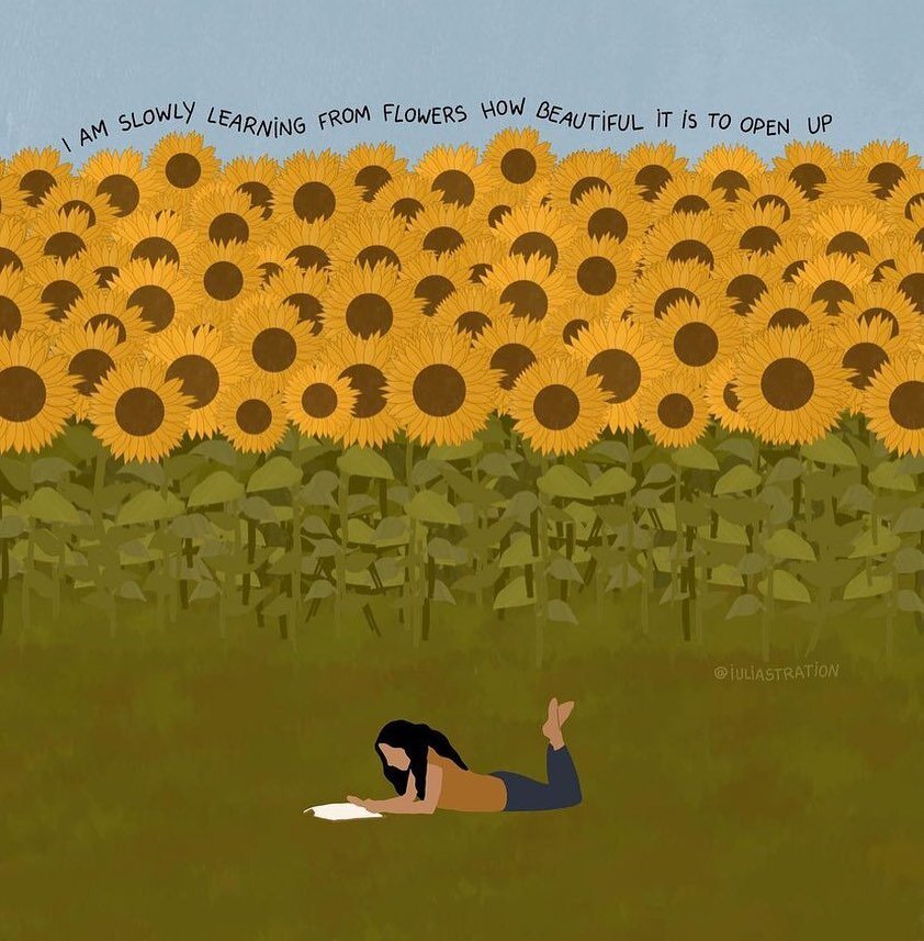 🌻🌻🌻 (📷 @iuliastration) 💛💛💛 [ID: Illustration of a field of sunflowers. In the foreground a woman is lying on her stomach reading. Words above the flowers say, &lsquo; I am slowly learning from flowers how beautiful it is to open up.&rsquo;]