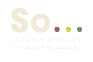 So Cards – questions for deeper conversations