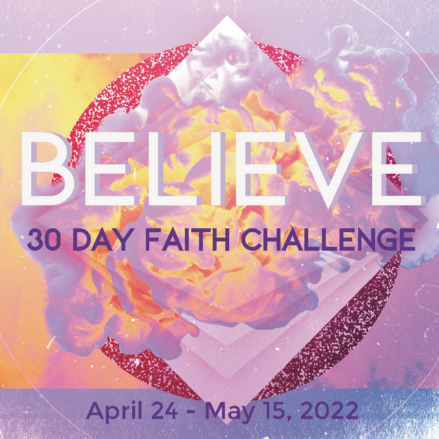 Believe:  30 Day Faith Challenge, Part 4 - Not Seen But Believed
