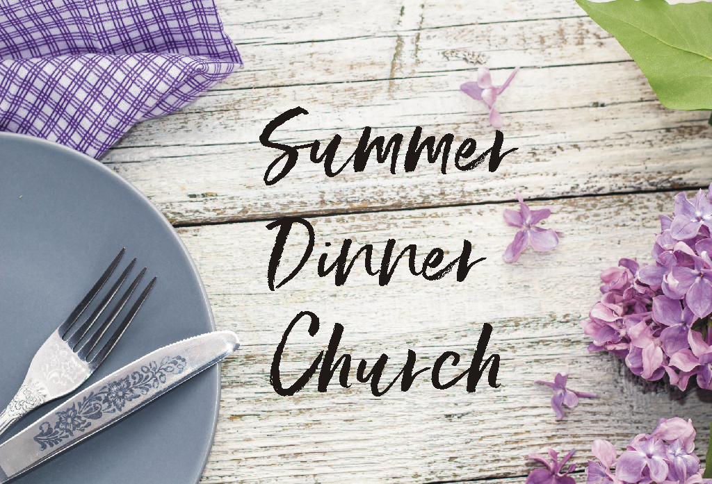 Summer Dinner Church - July 12, 19, 26 &amp; August 2