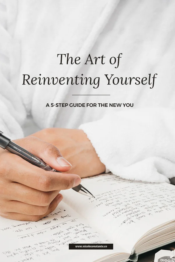 The Art of Reinvent Yourself | A 5 Step Guide for the New You | Nicole Constante | Personal Development Blog.jpg
