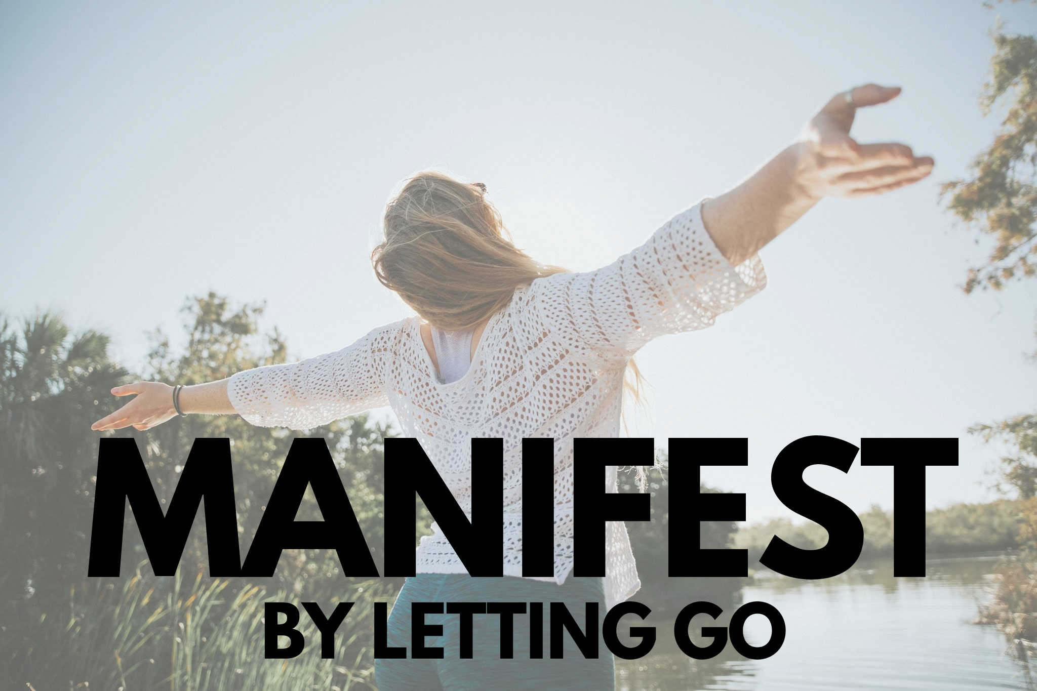 Manifest What You Want By Letting Go