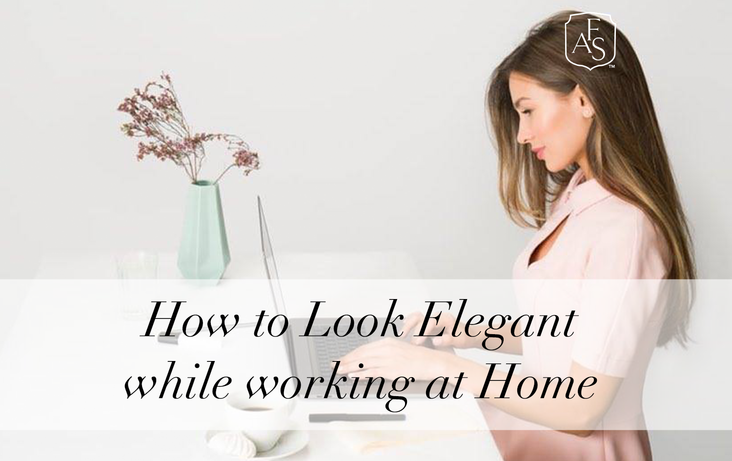 How to Look Elegant while Working From Home 