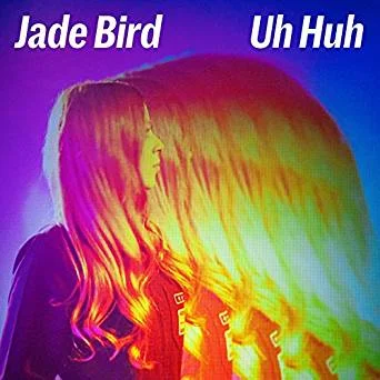 Jade Bird - single - "Uh Huh"