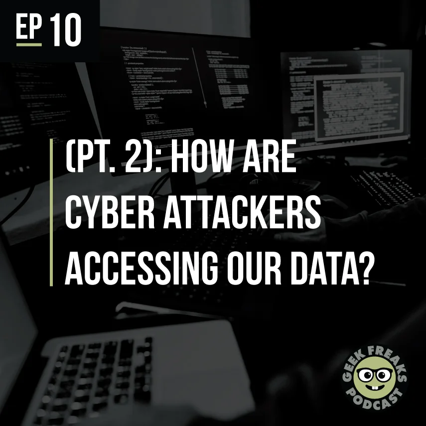 (Pt. 2): How Are Cyber Attackers Accessing Our Data?