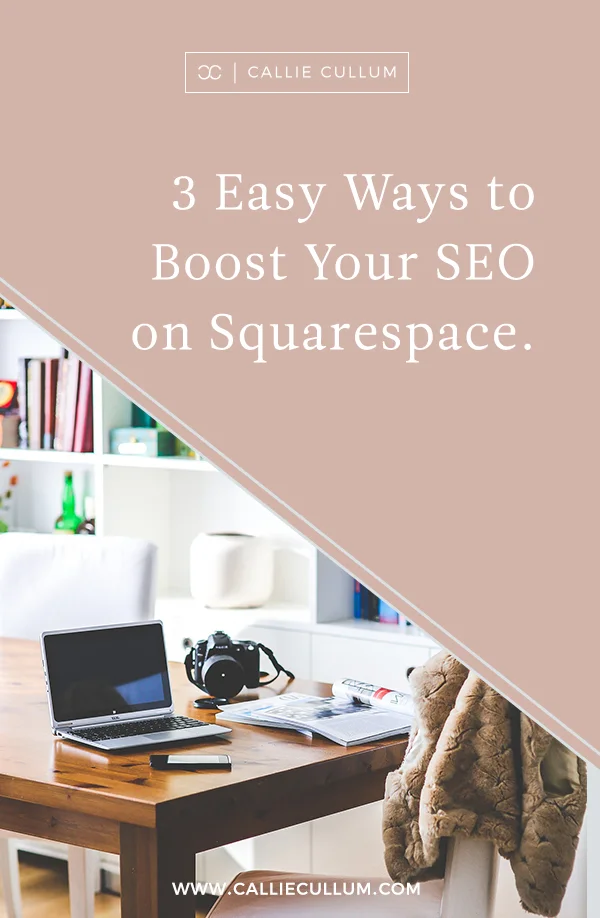 3 Easy Ways to Boost Your SEO on Squarespace — Callie Cullum Design