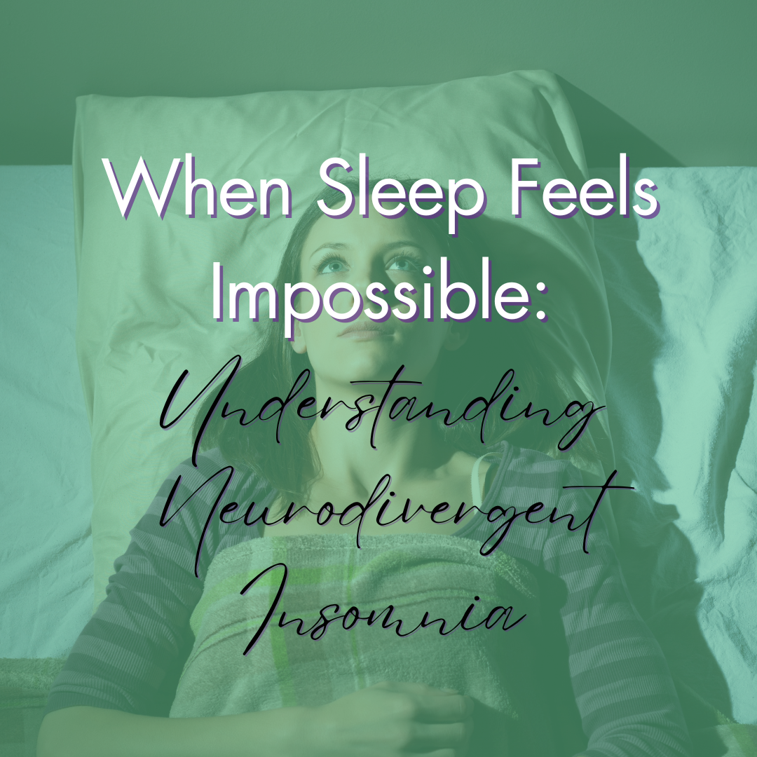 When Sleep Feels Impossible: Understanding Neurodivergent Insomnia