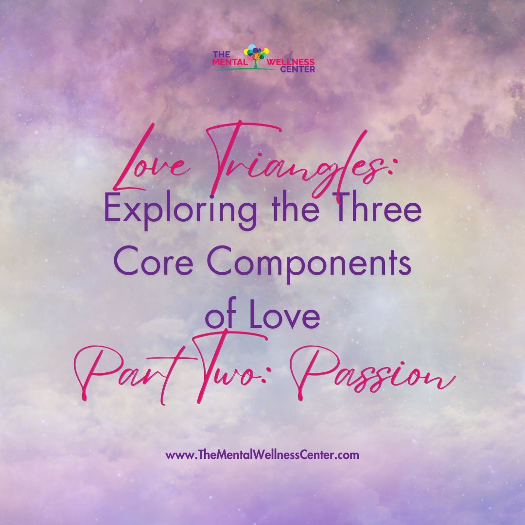 Love Triangles: Exploring the Three Core Components of LovePart Two: Passion