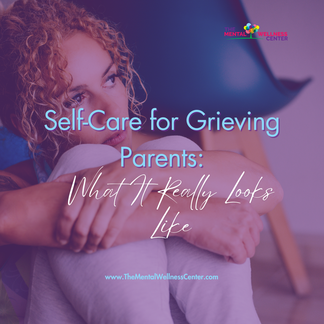 Self-Care for Grieving Parents: What It Really Looks Like