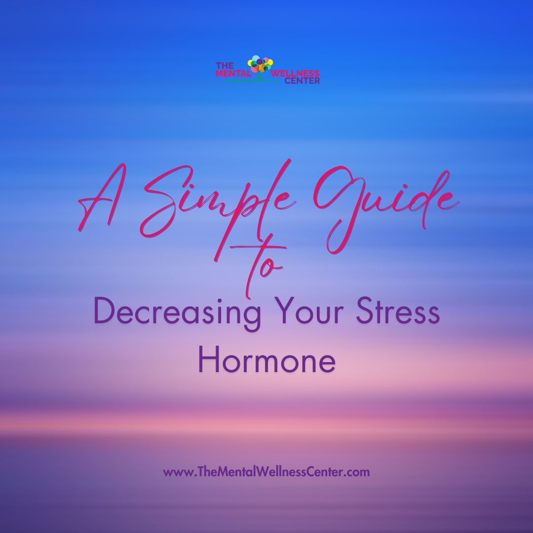 A Simple Guide to Decreasing Your Stress Hormone